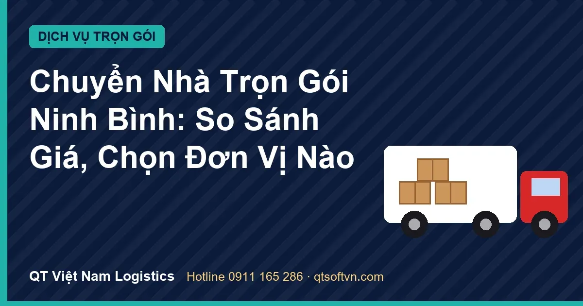 Chuyển Nhà Trọn Gói Ninh Bình: So Sánh Giá, Chọn Đơn Vị Nào