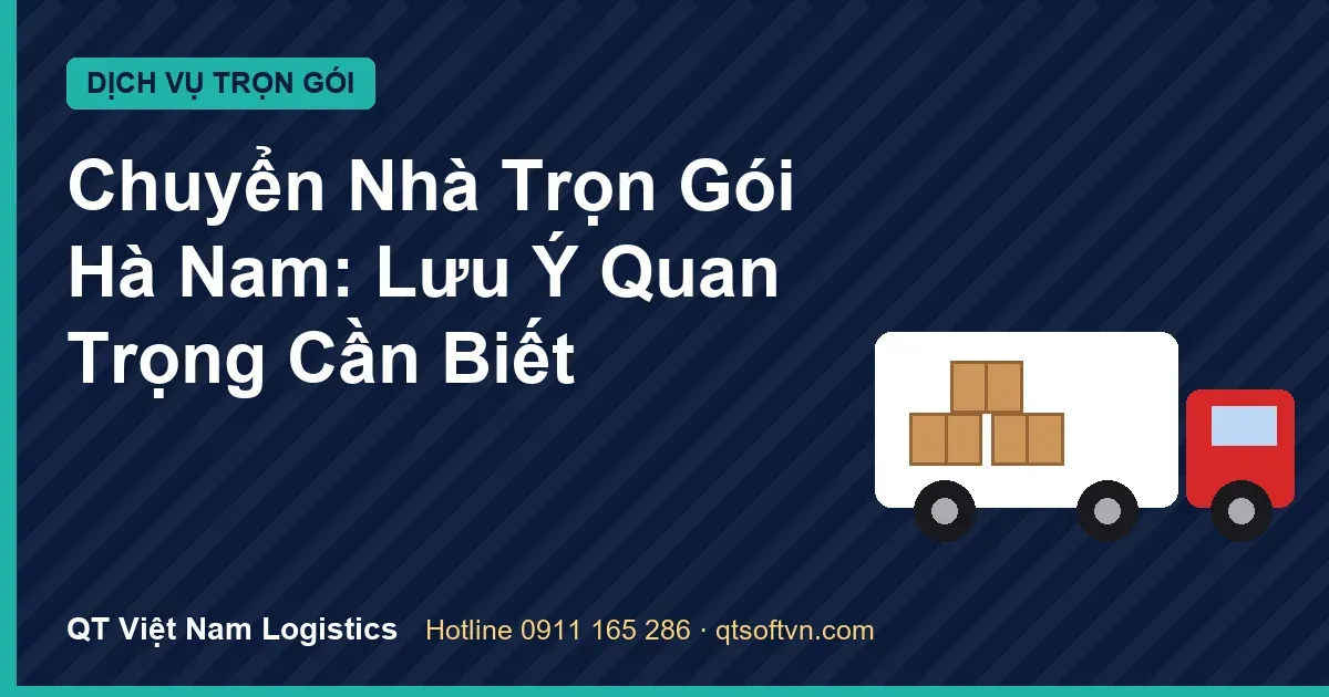 Chuyển Nhà Trọn Gói Hà Nam: Lưu Ý Quan Trọng Cần Biết