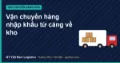 Vận chuyển hàng nhập khẩu từ cảng về kho