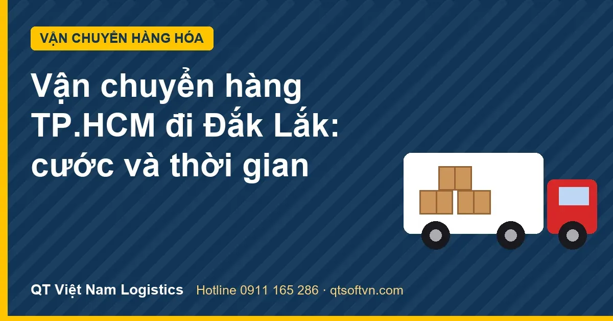 Vận chuyển hàng TP.HCM đi Đắk Lắk: cước và thời gian
