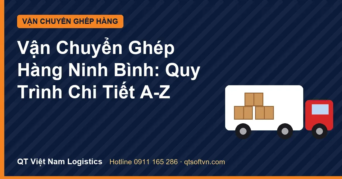 Vận Chuyển Ghép Hàng Ninh Bình: Quy Trình Chi Tiết A-Z