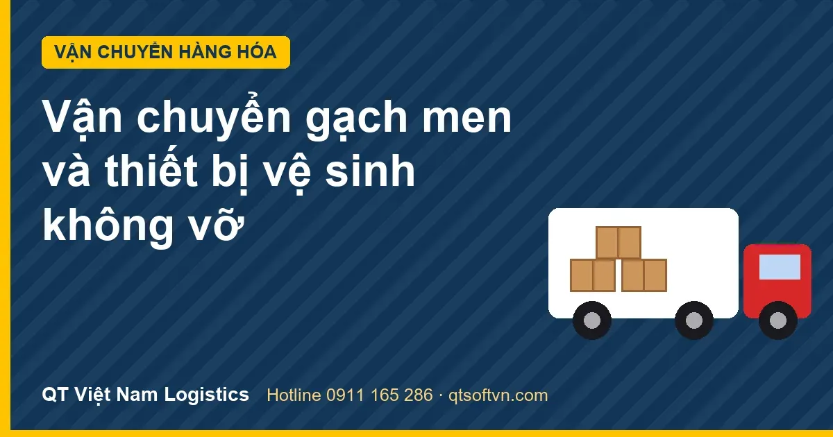 Vận chuyển gạch men và thiết bị vệ sinh không vỡ