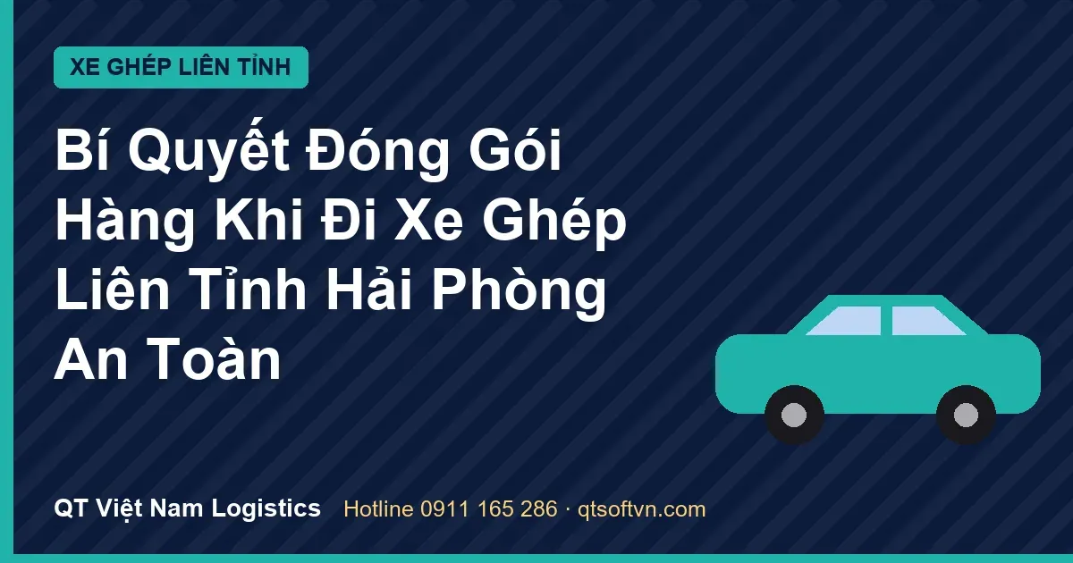Bí Quyết Đóng Gói Hàng Khi Đi Xe Ghép Liên Tỉnh Hải Phòng An Toàn