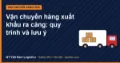 Vận chuyển hàng xuất khẩu ra cảng: quy trình và lưu ý