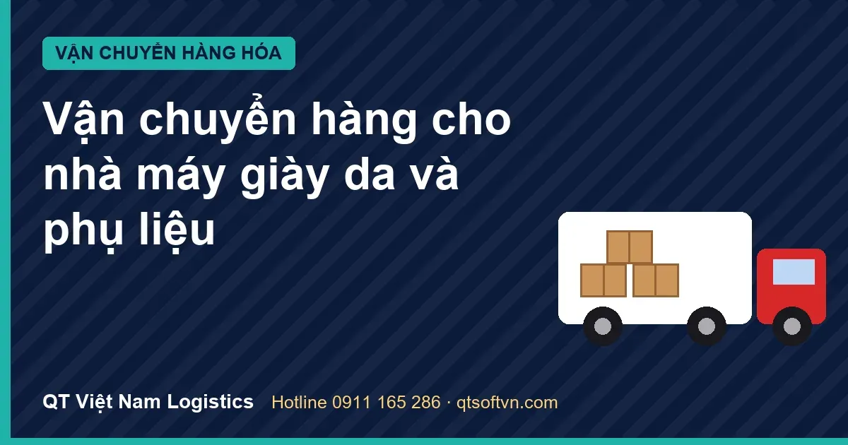 Vận chuyển hàng cho nhà máy giày da và phụ liệu