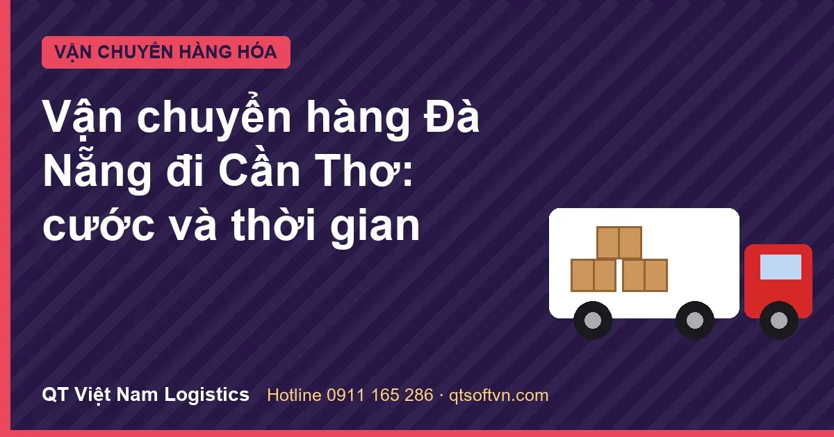 Vận chuyển hàng Đà Nẵng đi Cần Thơ: cước và thời gian