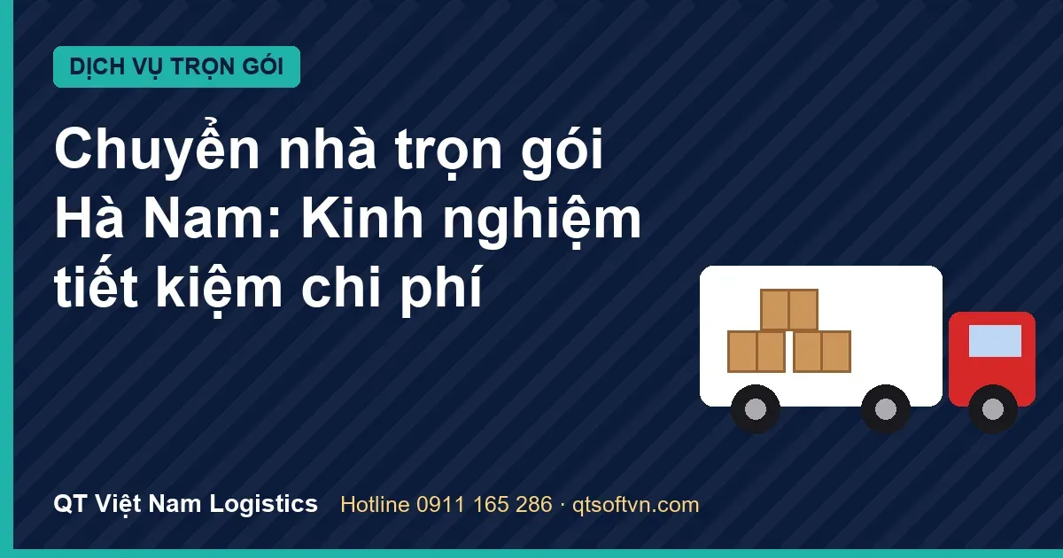 Chuyển nhà trọn gói Hà Nam: Kinh nghiệm tiết kiệm chi phí