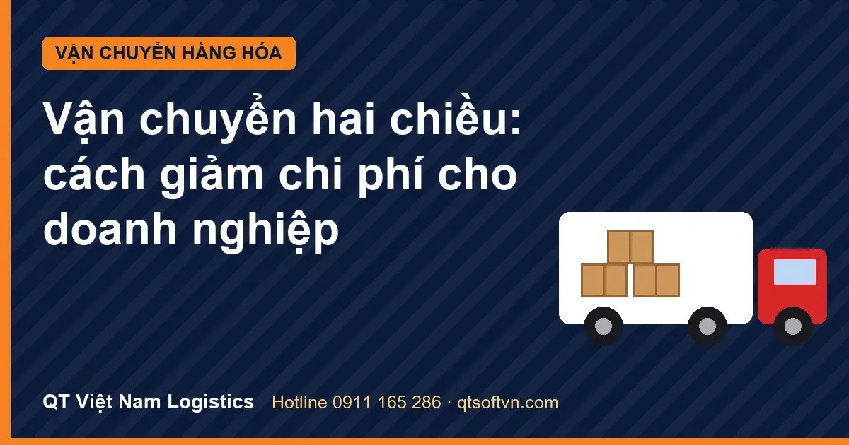 Vận chuyển hai chiều: cách giảm chi phí cho doanh nghiệp