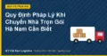 Quy Định Pháp Lý Khi Chuyển Nhà Trọn Gói Hà Nam Cần Biết