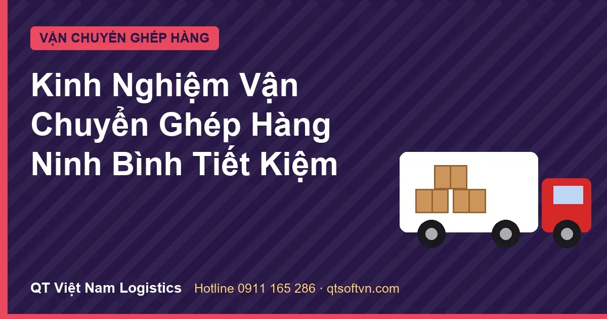 Kinh Nghiệm Vận Chuyển Ghép Hàng Ninh Bình Tiết Kiệm