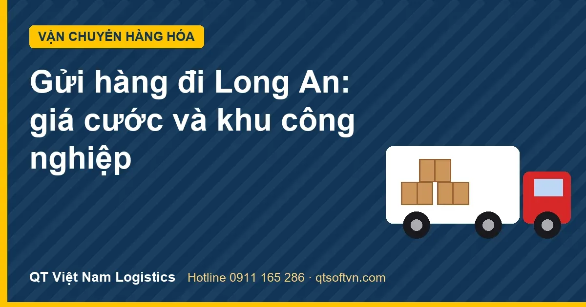 Gửi hàng đi Long An: giá cước và khu công nghiệp