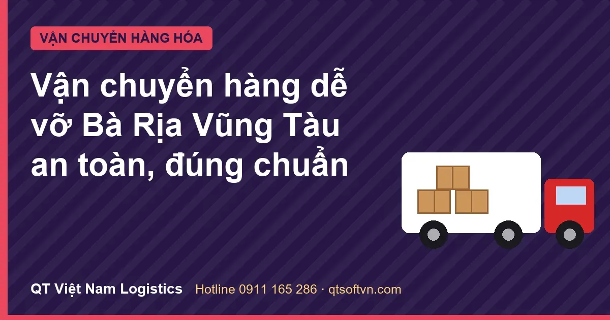 Vận chuyển hàng dễ vỡ Bà Rịa Vũng Tàu an toàn, đúng chuẩn