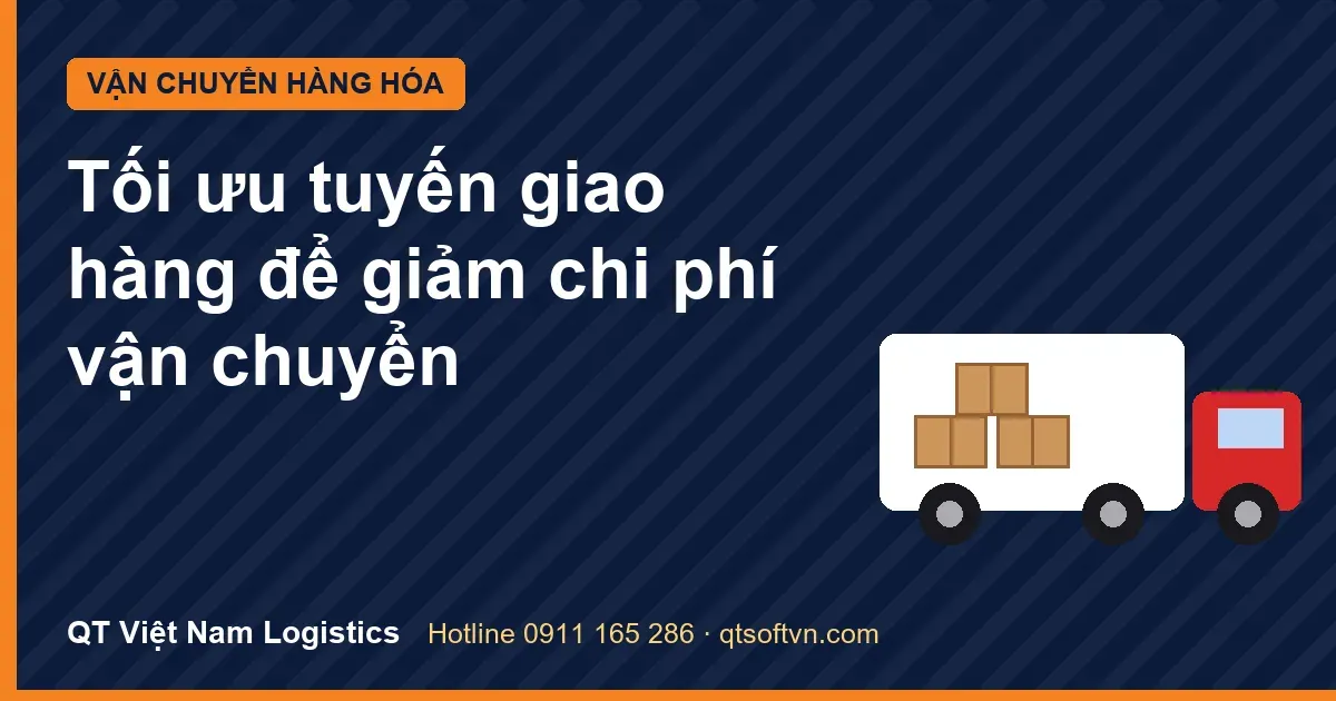 Tối ưu tuyến giao hàng để giảm chi phí vận chuyển