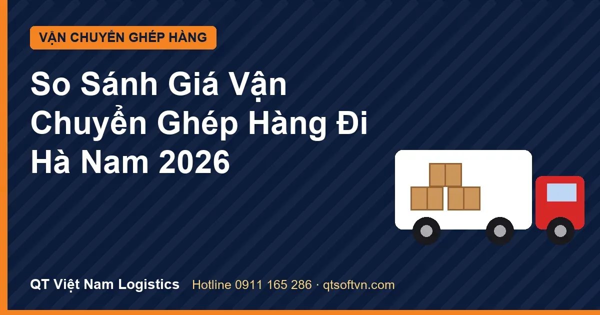 So Sánh Giá Vận Chuyển Ghép Hàng Đi Hà Nam 2026