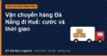 Vận chuyển hàng Đà Nẵng đi Huế: cước và thời gian