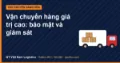Vận chuyển hàng giá trị cao: bảo mật và giám sát