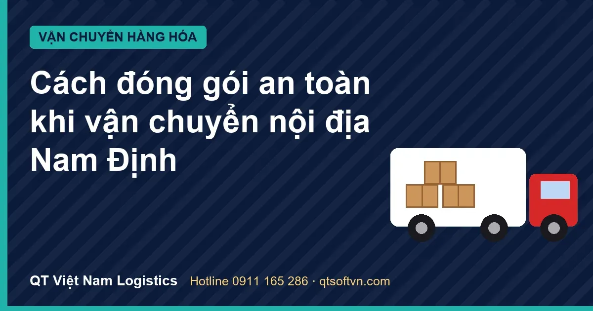 Cách đóng gói an toàn khi vận chuyển nội địa Nam Định
