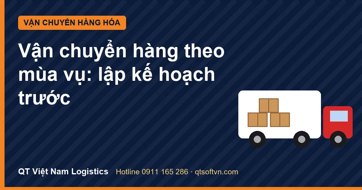 Vận chuyển hàng theo mùa vụ: lập kế hoạch trước