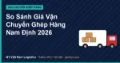So Sánh Giá Vận Chuyển Ghép Hàng Nam Định 2026