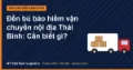 Đền bù bảo hiểm vận chuyển nội địa Thái Bình: Cần biết gì?