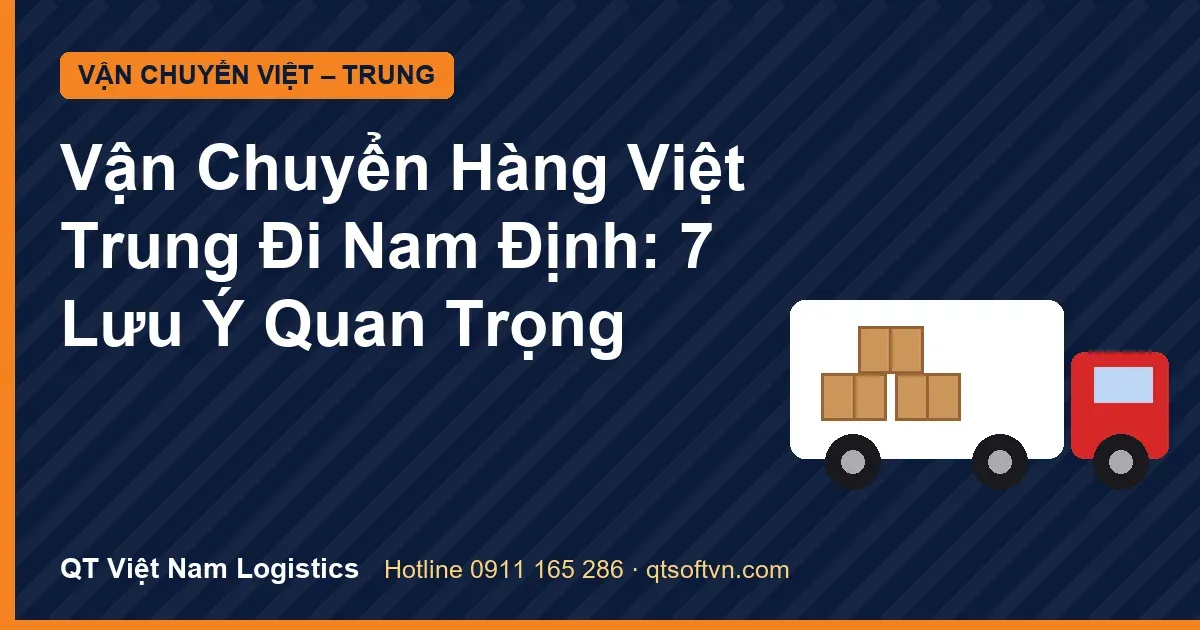 Vận Chuyển Hàng Việt Trung Đi Nam Định: 7 Lưu Ý Quan Trọng