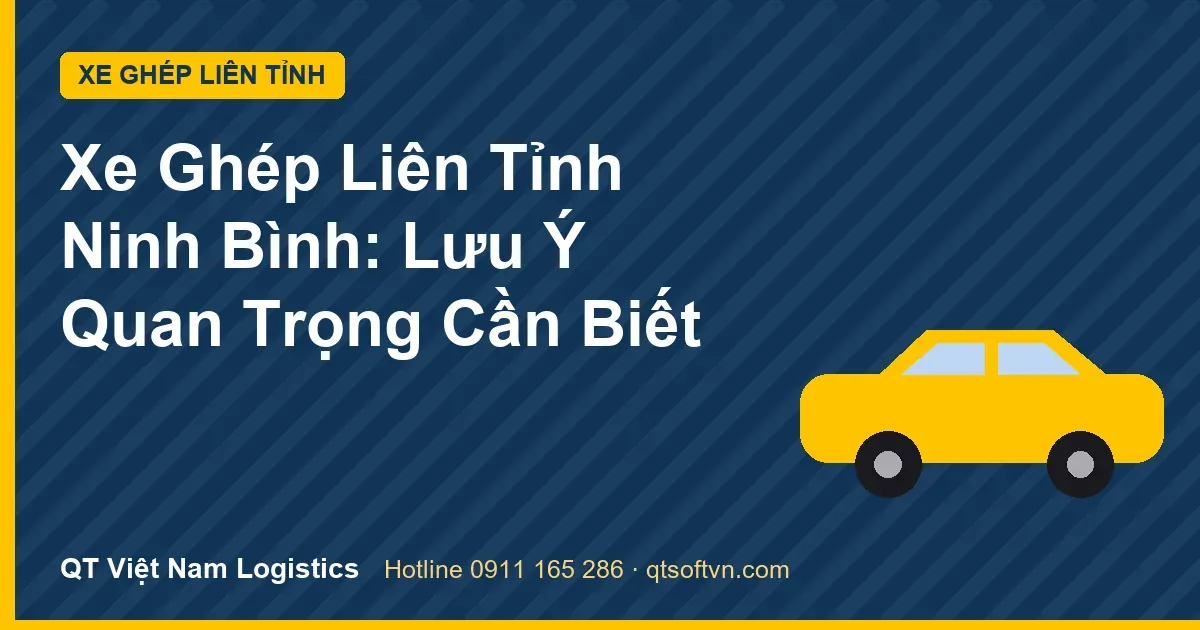 Xe Ghép Liên Tỉnh Ninh Bình: Lưu Ý Quan Trọng Cần Biết