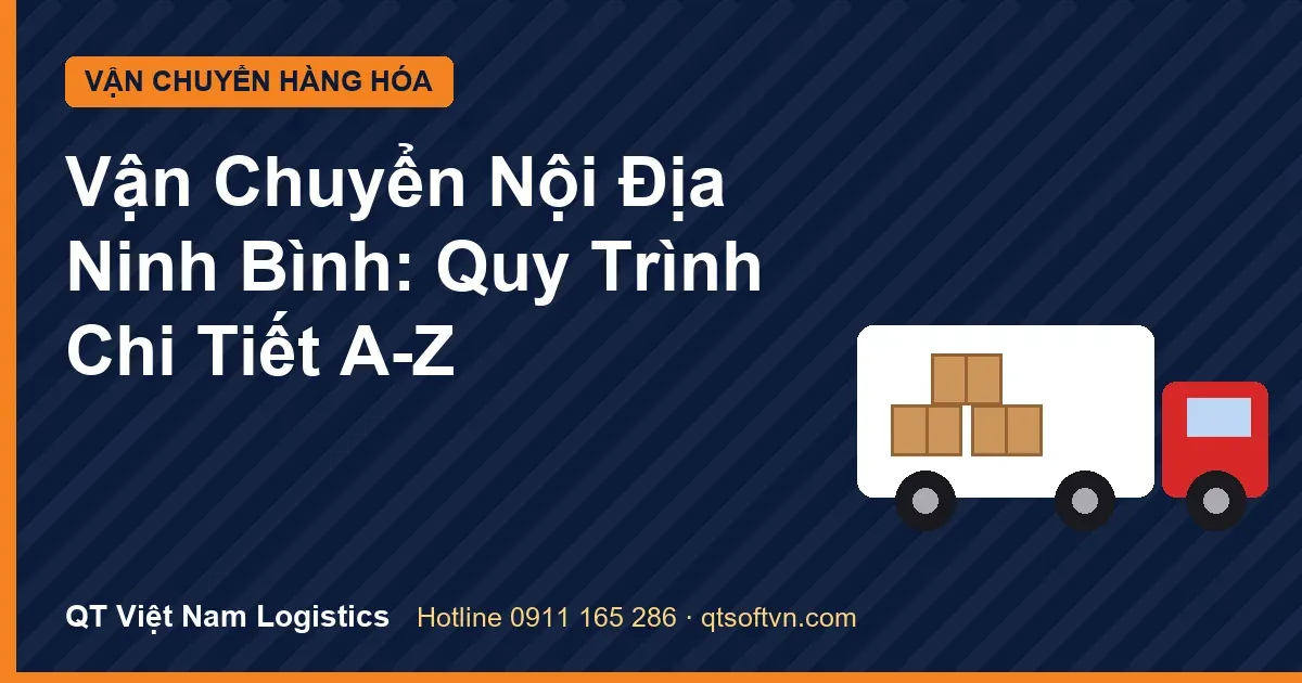 Vận Chuyển Nội Địa Ninh Bình: Quy Trình Chi Tiết A-Z