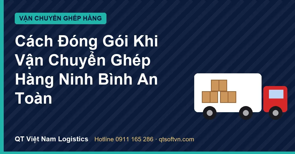 Cách Đóng Gói Khi Vận Chuyển Ghép Hàng Ninh Bình An Toàn