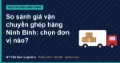 So sánh giá vận chuyển ghép hàng Ninh Bình: chọn đơn vị nào?