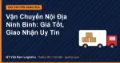 Vận Chuyển Nội Địa Ninh Bình: Giá Tốt, Giao Nhận Uy Tín