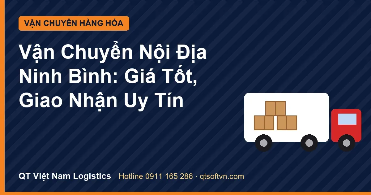 Vận Chuyển Nội Địa Ninh Bình: Giá Tốt, Giao Nhận Uy Tín