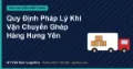 Quy Định Pháp Lý Khi Vận Chuyển Ghép Hàng Hưng Yên