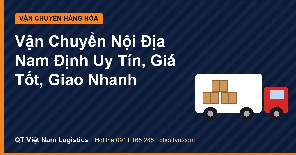 Vận Chuyển Nội Địa Nam Định Uy Tín, Giá Tốt, Giao Nhanh