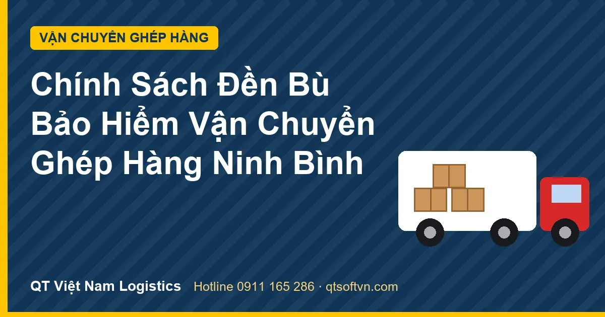 Chính Sách Đền Bù Bảo Hiểm Vận Chuyển Ghép Hàng Ninh Bình