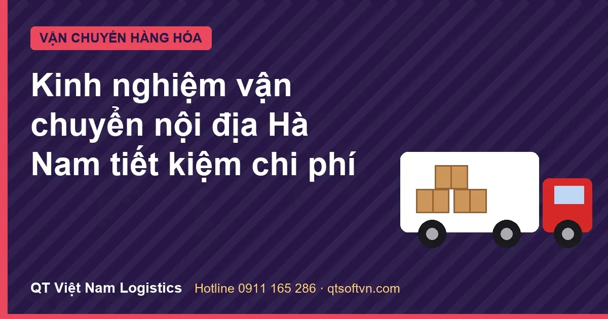Kinh nghiệm vận chuyển nội địa Hà Nam tiết kiệm chi phí