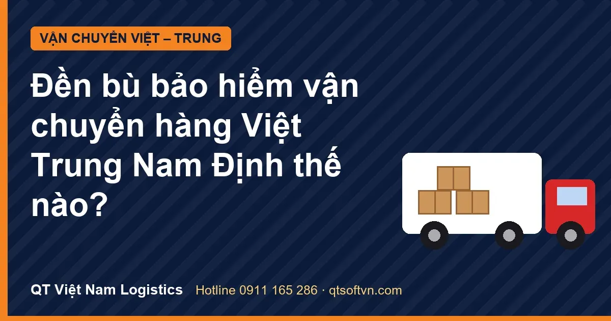 Đền bù bảo hiểm vận chuyển hàng Việt Trung Nam Định thế nào?