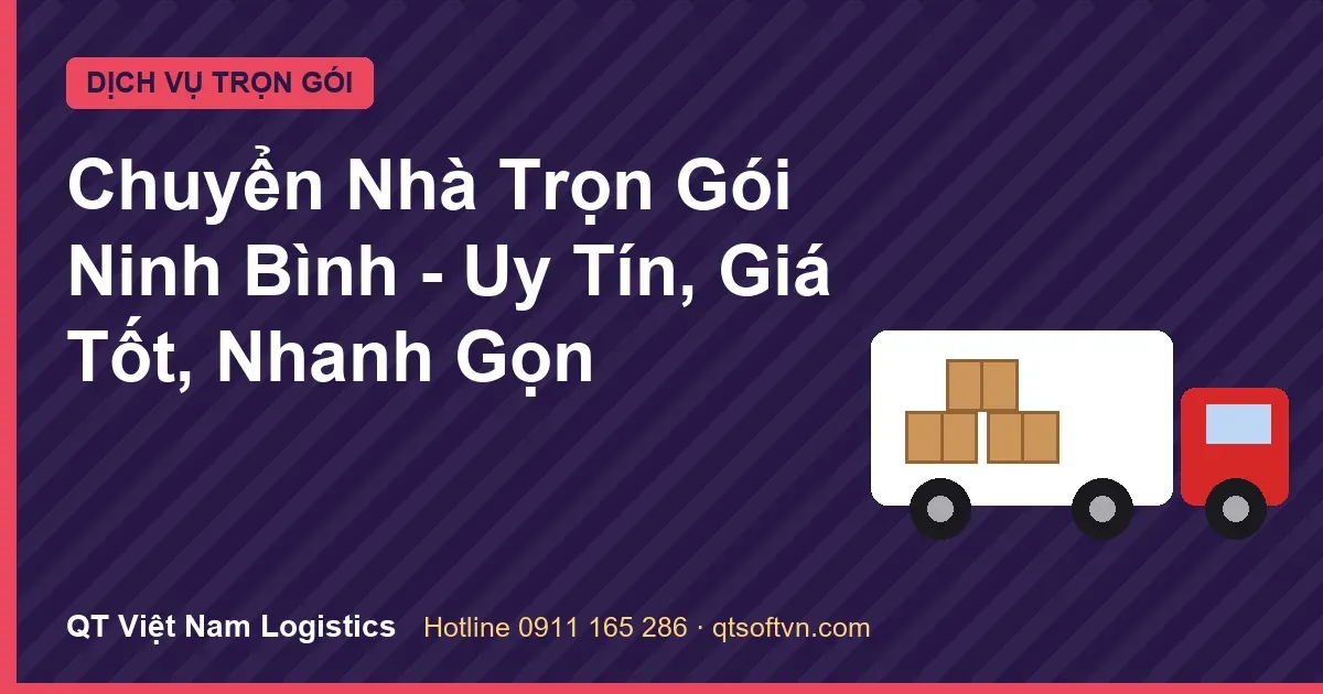 Chuyển Nhà Trọn Gói Ninh Bình - Uy Tín, Giá Tốt, Nhanh Gọn