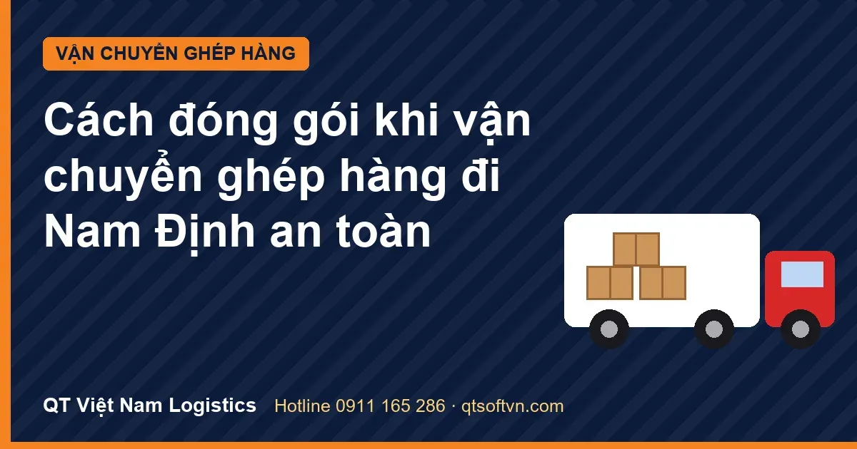Cách đóng gói khi vận chuyển ghép hàng đi Nam Định an toàn