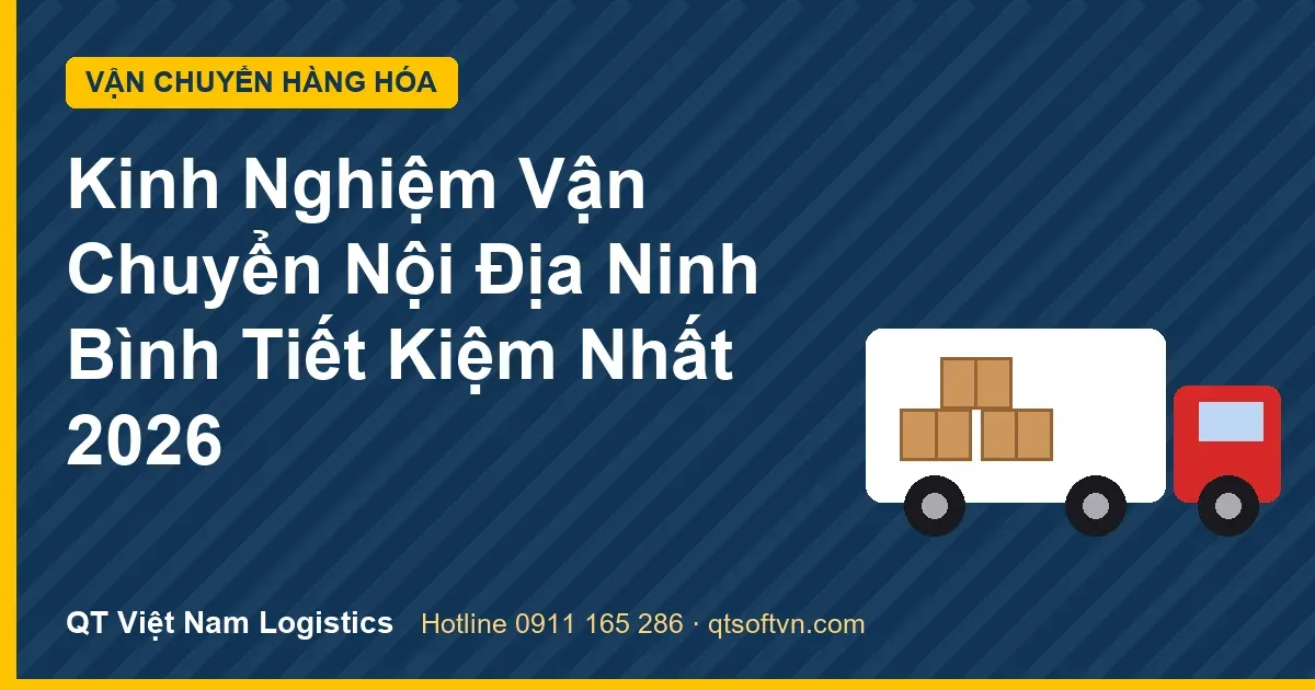 Kinh Nghiệm Vận Chuyển Nội Địa Ninh Bình Tiết Kiệm Nhất 2026