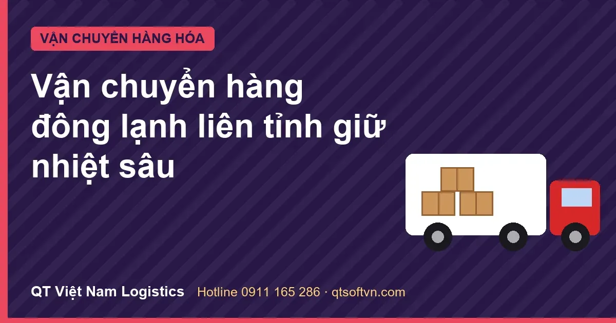 Vận chuyển hàng đông lạnh liên tỉnh giữ nhiệt sâu