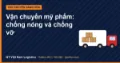 Vận chuyển mỹ phẩm: chống nóng và chống vỡ