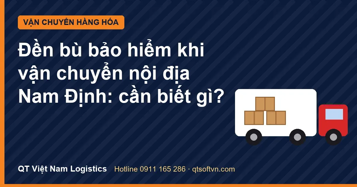 Đền bù bảo hiểm khi vận chuyển nội địa Nam Định: cần biết gì?