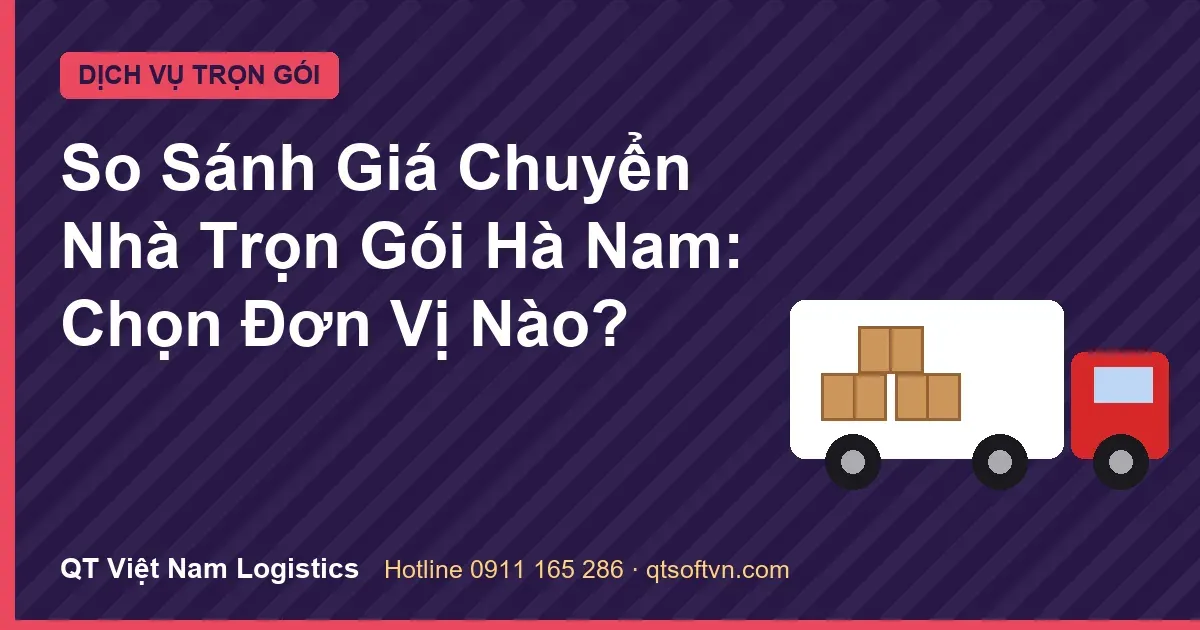So Sánh Giá Chuyển Nhà Trọn Gói Hà Nam: Chọn Đơn Vị Nào?