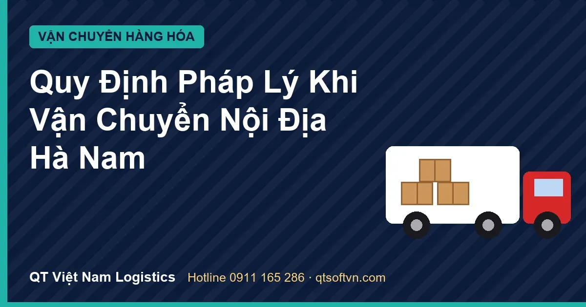 Quy Định Pháp Lý Khi Vận Chuyển Nội Địa Hà Nam
