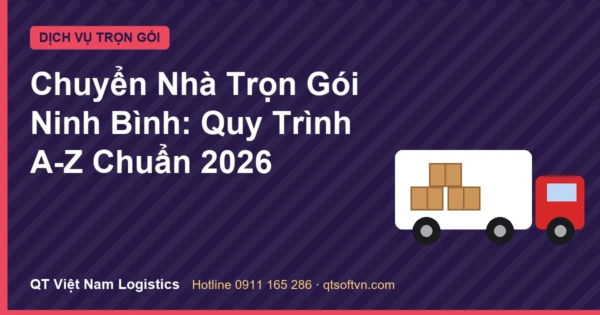 Chuyển Nhà Trọn Gói Ninh Bình: Quy Trình A-Z Chuẩn 2026