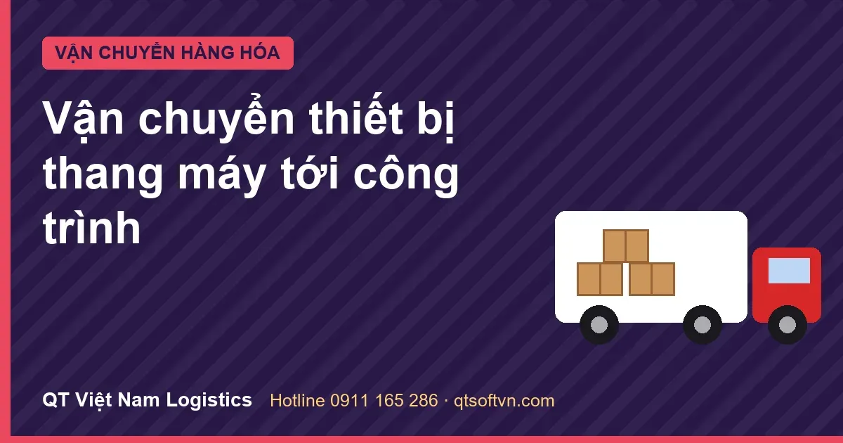 Vận chuyển thiết bị thang máy tới công trình