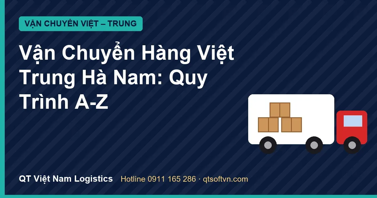Vận Chuyển Hàng Việt Trung Hà Nam: Quy Trình A-Z