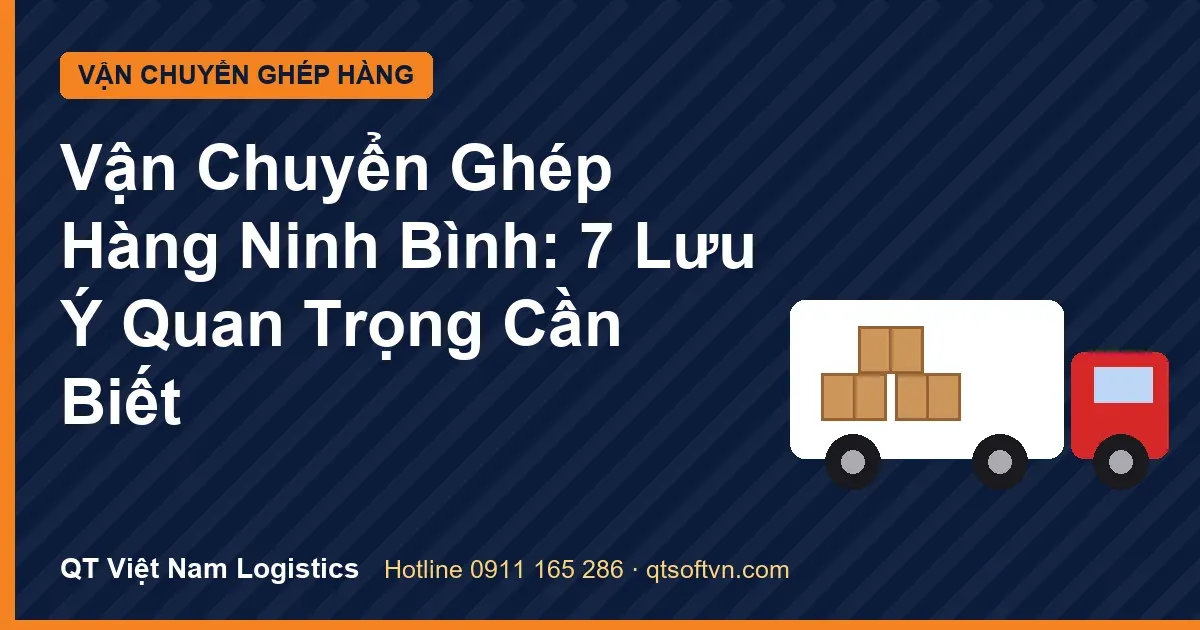 Vận Chuyển Ghép Hàng Ninh Bình: 7 Lưu Ý Quan Trọng Cần Biết