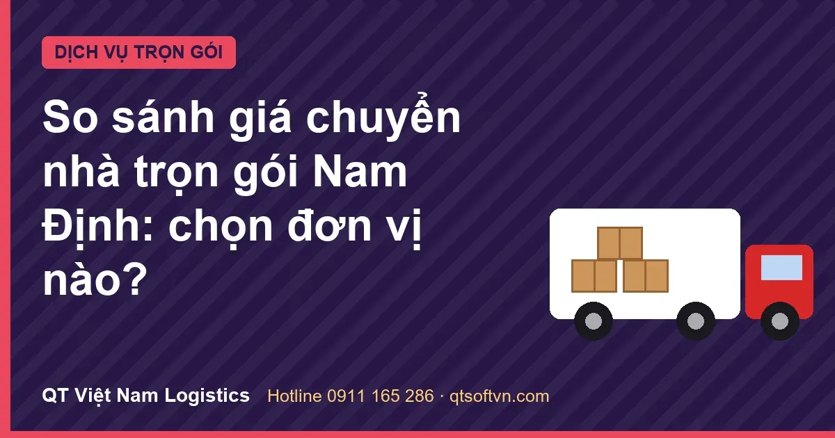 So sánh giá chuyển nhà trọn gói Nam Định: chọn đơn vị nào?
