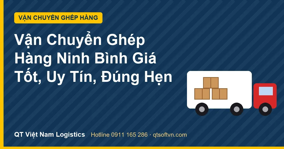 Vận Chuyển Ghép Hàng Ninh Bình Giá Tốt, Uy Tín, Đúng Hẹn
